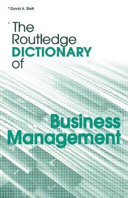 The Routledge Dictionary of Business Management by David A Statt image