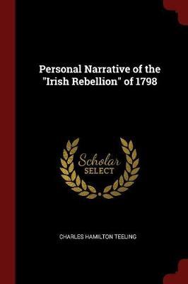 Personal Narrative of the 'Irish Rebellion' of 1798 by Charles Hamilton Teeling