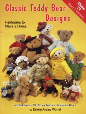 Classic Teddy Bear Designs: Heirlooms to Make and Dress by Estelle Ansley Worrell image