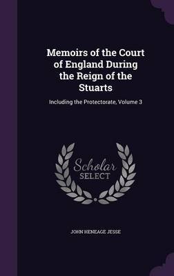 Memoirs of the Court of England During the Reign of the Stuarts by John Heneage Jesse image