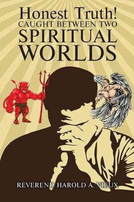 Honest Truth! Caught Between Two Spiritual Worlds by Reverend Harold Vieux image