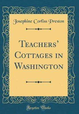 Teachers' Cottages in Washington (Classic Reprint) by Josephine Corliss Preston image