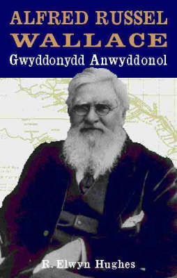 Alfred Russell Wallace: Gwyddonydd Anwyddonol by R.Elwyn Hughes image