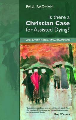 Is There a Christian Case for Assisted Dying? by Paul Badham