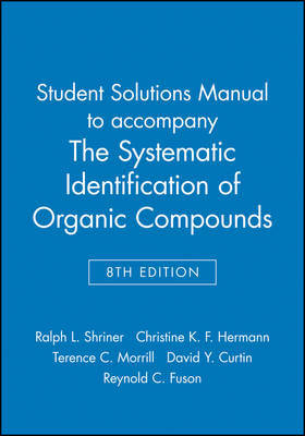 Student Solutions Manual to accompany The Systematic Identification of Organic Compounds, 8e by Ralph L. Shriner image