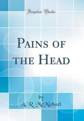Pains of the Head (Classic Reprint) by A R McMichael image