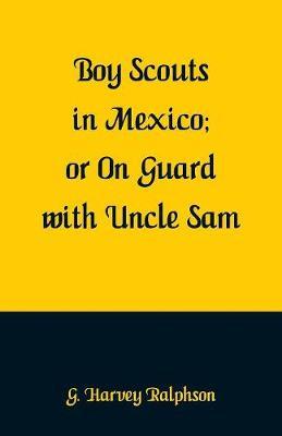 Boy Scouts in Mexico by G Harvey Ralphson