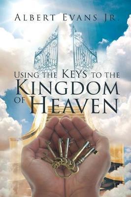 Using the Keys to the Kingdom of Heaven by Albert Evans Jr image