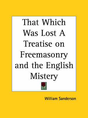 That Which Was Lost a Treatise on Freemasonry and the English Mistery (1930) image