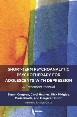 Short-term Psychoanalytic Psychotherapy for Adolescents with Depression by Simon Cregeen