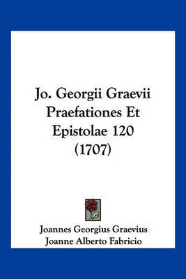 Jo. Georgii Graevii Praefationes Et Epistolae 120 (1707) image