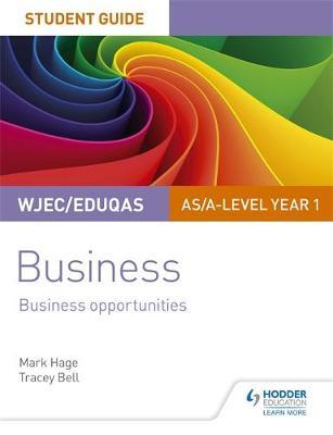 WJEC/Eduqas AS/A-level Year 1 Business Student Guide 1: Business Opportunities by Mark Hage image