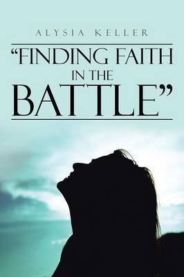 "Finding Faith in the Battle" by Alysia Keller image