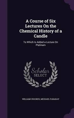 A Course of Six Lectures on the Chemical History of a Candle image