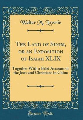 The Land of Sinim, or an Exposition of Isaiah XLIX by Walter M Lowrie image