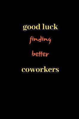Good Luck Finding Better Coworkers by Meggog Publish image