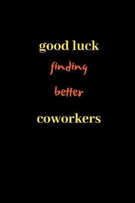 Good Luck Finding Better Coworkers by Meggog Publish