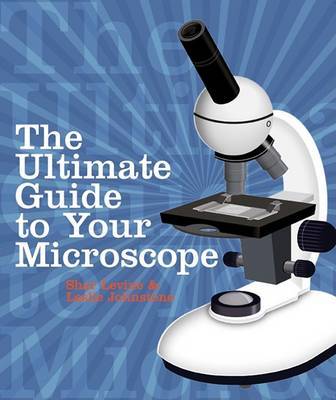 The Ultimate Guide to Your Microscope by Shar Levine image