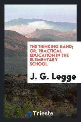 The Thinking Hand; Or, Practical Education in the Elementary School by J G Legge image