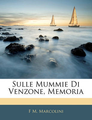 Sulle Mummie Di Venzone, Memoria on Paperback by F M Marcolini