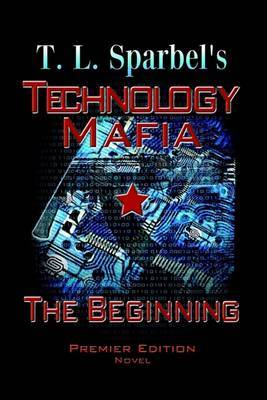 Technology Mafia the Beginning by T. L. Sparbel image