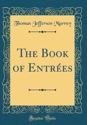 The Book of Entr�es (Classic Reprint) by Thomas Jefferson Murrey image