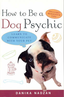 How to be a Dog Psychic: Learn to Communicate with Your Pet by Nadzan Danika image