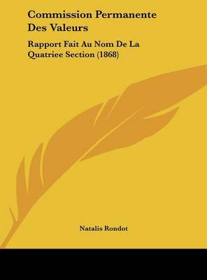 Commission Permanente Des Valeurs: Rapport Fait Au Nom de La Quatriee Section (1868) by Natalis Rondot image