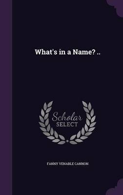 What's in a Name? .. by Fanny Venable Cannon image