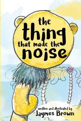 The Thing That Made the Noise by Jaymes Brown image