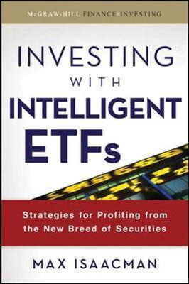 Investing with Intelligent ETFs: Strategies for Profiting from the New Breed of Securities on Hardback by Max Isaacman