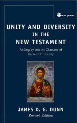 Unity and Diversity in the New Testament by James D.G. Dunn