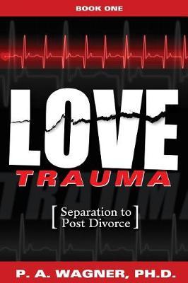 Love Trauma by Paul A. Wagner