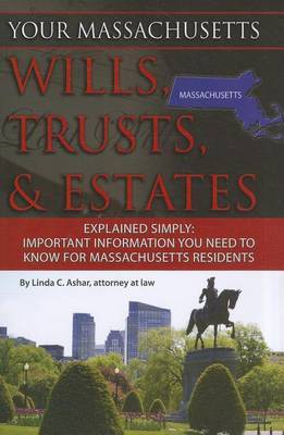 Your Massachusetts Wills, Trusts, & Estates Explained Simply by Linda C Ashar