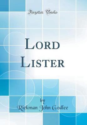 Lord Lister (Classic Reprint) by Rickman John Godlee image
