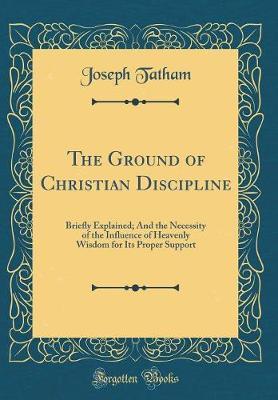 The Ground of Christian Discipline by Joseph Tatham image