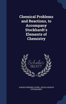 Chemical Problems and Reactions, to Accompany Stockhardt's Elements of Chemistry by Josiah Parsons Cooke image