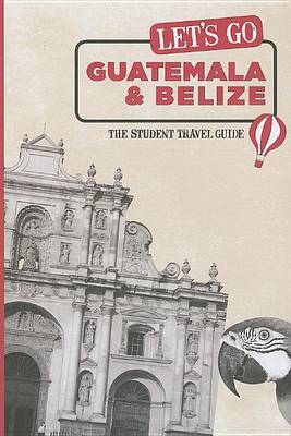 Let's Go Guatemala and Belize: The Student Travel Guide by Harvard Student Agencies, Inc. image