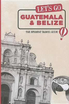 Let's Go Guatemala and Belize: The Student Travel Guide on Paperback by Harvard Student Agencies, Inc.