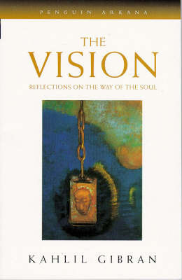 The Vision: Reflections on the Way of the Soul by Kahlil Gibran image