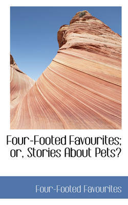 Four-Footed Favourites; or, Stories About Pets by Four-Footed Favourites image