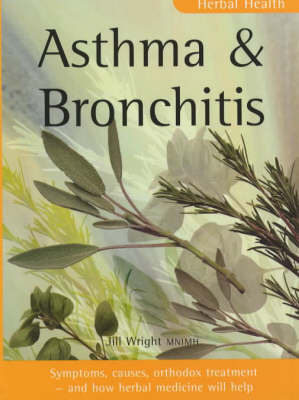 Asthma and Bronchitis: Symptoms, Causes, Orthodox Treatment - And How Herbal Medicine Will Help by Jill Wright image