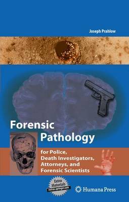 Forensic Pathology for Police, Death Investigators, Attorneys, and Forensic Scientists by Joseph A Prahlow image