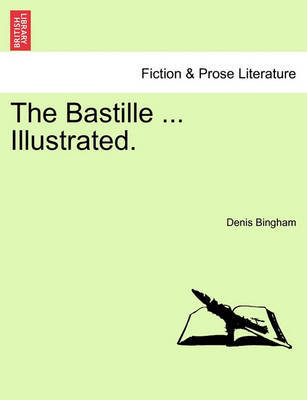 The Bastille ... Illustrated. by Denis Bingham image