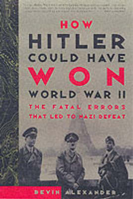 How Hitler Could Have Won Wwii by Bevin Alexander image