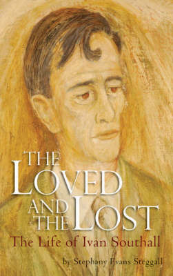 The Loved and the Lost: The Life of Ivan Southall by Stephany Evans Steggall image