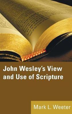 John Wesley's View and Use of Scripture by Mark L Weeter image