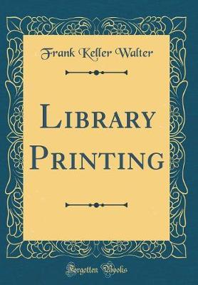 Library Printing (Classic Reprint) by Frank Keller Walter image