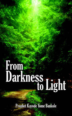 From Darkness to Light by Prophet Kayode Yome Bankole