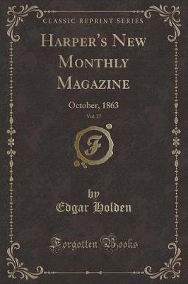 Harper's New Monthly Magazine, Vol. 27 by Edgar Holden image